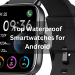 Waterproof Smartwatch Android: A Comprehensive Guide
