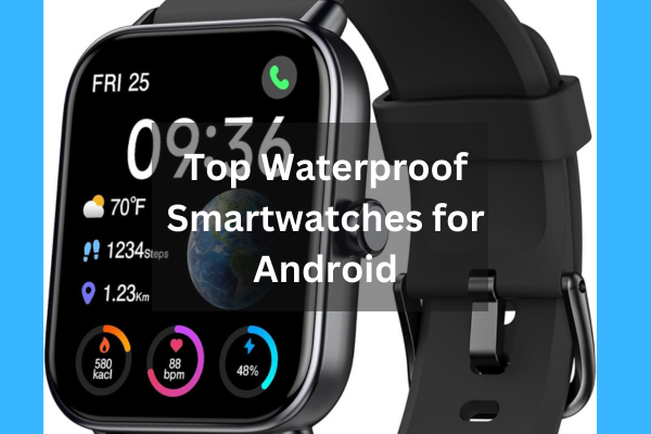 Read more about the article Waterproof Smartwatch Android: A Comprehensive Guide